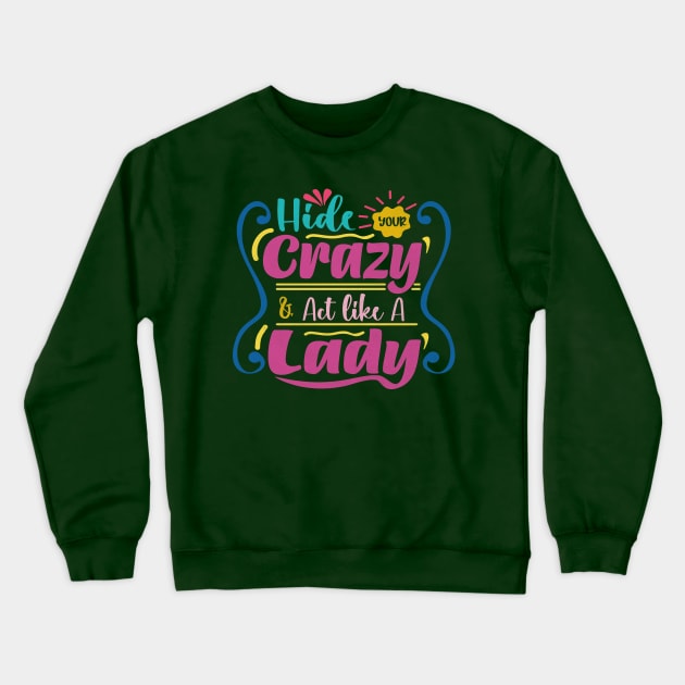 hide your crazy & act like a lady Crewneck Sweatshirt by abbytrend